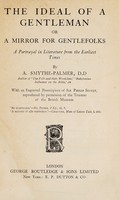 view The ideal of a gentleman, or, A mirror for gentlefolks : a portrayal in literature from the earliest times / by A. Smythe-Palmer.