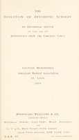 view The evolution of antiseptic surgery : an historical sketch of the use of antiseptics from the earliest times : lecture memoranda, American Medical Association, St. Louis, 1910.