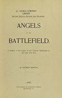 view Angels of the battlefield : a history of the labors of the Catholic sisterhoods in the late Civil War / by George Barton.