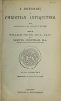 view A dictionary of Christian antiquities : being a continuation of the 'Dictionary of the Bible' / edited by William Smith and Samuel Cheetham ; illustrated by engravings on wood.