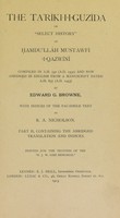 view The Ta'ríkh-i-guzída, or, "Select history" of Hamdul̓láh Mustawfí-i-Qazwíní, compiled in A.H. 730 (A.D. 1330), and now reproduced in fac-simile from a manuscript dated A.H. 857 (A.D. 1453) / with an introduction by Edward G. Browne.