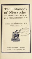 view The philosophy of Nietzsche : an exposition and an appreciation / by Georges Chatterton-Hill.