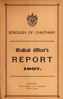 view [Report 1907] / Medical Officer of Health, Chatham Borough.