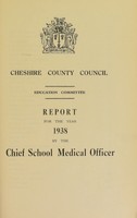 view [Report 1938] / School Medical Officer of Health, Cheshire County Council.