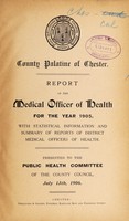 view [Report 1905] / Medical Officer of Health, County Council of the Palatine of Chester / Cheshire County Council.