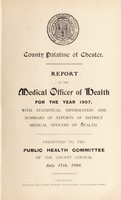 view [Report 1907] / Medical Officer of Health, County Council of the Palatine of Chester / Cheshire County Council.