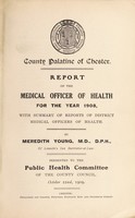 view [Report 1908] / Medical Officer of Health, County Council of the Palatine of Chester / Cheshire County Council.