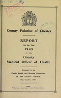 view [Report 1945] / Medical Officer of Health, County Council of the Palatine of Chester / Cheshire County Council.