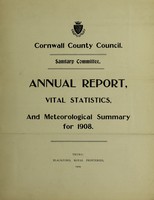 view [Report 1908] / Sanitary Committee [- Medical Officer of Health], Cornwall County Council.