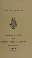 view [Report 1947] / School Medical Officer of Health, Coventry.