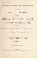 view [Report 1904] / Medical Officer of Health, Durham County Palatine / County Council.