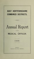 view [Report 1939] / Medical Officer of Health, East Hertfordshire Combined Districts (Hertford Borough, Hoddesdon U.D.C., Bishop's Stortford U.D.C., Ware U.D.C., Sawbridgeworth U.D.C., Ware R.D.C., Braughing R.D.C., Hertford R.D.C.).