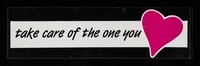 view Take care of the one you [heart].