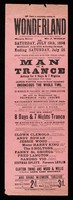 view There is something coming to Wonderland (Whitechapel Road), adjoining St. Mary's Station) ... on Saturday, July 18th, 1896 ... : The world renowned Man in a Trance asleep for 8 days & 7 nights. Mistaken for dead (Alfred Wootten, from the Royal Aquarium) unconscious the whole time ... / Wonderland.