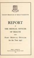 view [Report 1947] / Medical Officer of Health and Port Medical Officer of Health, Great Yarmouth Borough.