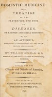 view Domestic medicine: or, A treatise on the prevention and cure of diseases, by regimen and simple medicines: with an appendix, containing a dispensatory for the use of private practitioners / [William Buchan].