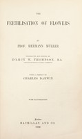 view The fertilisation of flowers / by Prof. Hermann Müller, translated and edited by D'Arcy W. Thompson, with a preface by Charles Darwin.