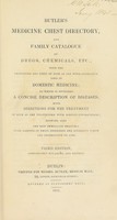 view Butler's Medicine-chest directory, and family catalogue of drugs, chemicals, etc., with the properties and doses of such as are more generally used in domestic medicine; to which is appended a concise description of diseases, with directions for ... treatment, etc / [Charles Butler].