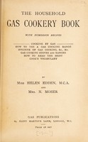 view The household gas cookery book : with numerous recipes ... / by Helen Edden and Mrs. N. Moser.