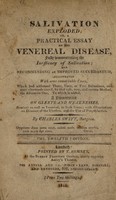 view Salivation exploded; or, a practical essay on the venereal disease, fully demonstrating the inefficacy of salivation; and recommending an improved succedaneum ... To which is added a dissertation on gleets and weaknesses ... with observations on diseases of the urethra, and the use of prophylactics / [Charles Swift].