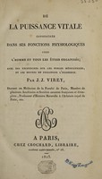 view De la puissance vitale considérée dans ses fonctions physiologiques chez l'homme et tours les êtres organisés; avec des recherches sur les forces médicatrices, et les moyens de prolonger l'existence / Par J.J. Virey.