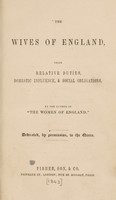 view The wives of England, their relative duties, domestic influence, and social obligations / By the author of The women of England.