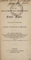 view On the improvement and preservation of the female figure : with a new mode of treatment of lateral curvature of the spine / by G. Borlase Childs.