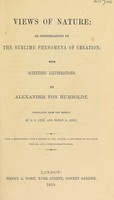 view Views of nature, or contemplations on the sublime phenomena of creation, with scientific illustrations / By Alexander von Humboldt. Translated from the German by E.C. Otté and Henry G. Bohn.