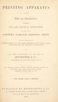 view Printing apparatus for the use of amateurs. Containing full and practical instructions for the use of Cowper's parlour printing press. Also the description of larger presses on the same principle, and various other aaparatus for the amateur typographer ... The pamphlet contains, likewise, numerous specimens of plain and ornamental types, brass rules, checks, borders, ornaments, corners, arms, &, &.