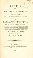 view Traité ou observations pratiques et pathologiques sur le traitement des maladies de la glande prostate ... / Traduit de l'anglais par Léon Marchant.