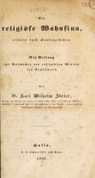 view Der religiöse Wahnsinn, erläutert durch Krankengeschichten. Ein Beitrag zur Geschichte der religiösen Wirren der Gegenwart / [Karl Wilhelm Ideler].