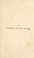 view The parents' dental guide; a treatise on the diseases of the teeth and gums from infancy to old age; with observations on amalgams, cements, etc. and remarks on the construction of artificial teeth / By William Imrie.