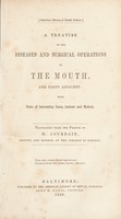 view A treatise on the diseases and surgical operations of the mouth, and parts adjacent; with notes of interesting cases, ancient and modern / Translated from the French of M. Jourdain.