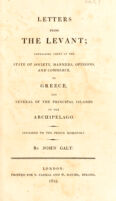 view Letters from the Levant; containing views of the state of society, manners, opinions, and commerce, in Greece, and several of the principal islands of the Archipelago / By John Galt.