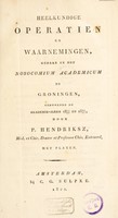 view Heelkundige operatien en waarnemingen, gedaan in het Nosocomium Academicum te Groningen, gedurende de Akademie-jaren 1815/16 en 1816/17 / [Pieter Hendriksz].