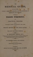 view The medical guide, for the use of the clergy, heads of families,and practitioners in medicine and surgery. Comprising a domestic dispensatory and practical treatise on the symptoms, causes, prevention, and cure of the diseases incident to the human frame, with the latest discoveries in medicine / [Richard Reece].