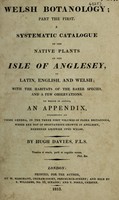 view Welsh botanology; part the first. A systematic catalogue of the native plants of the Isle of Anglesey, in Latin, English, and Welsh / By Hugh Davies.