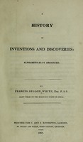 view A history of inventions and discoveries: alphabetically arranged / [Francis Sellon White].