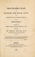 view A practicable plan for manning the Royal Navy, and preserving our maritime ascendancy, without impressment : addressed to Admiral Lord Viscount Exmouth / by Thomas Trotter.