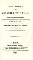 view Abrégé pratique des maladies de la peau, d'après les auteurs les plus estimés, et surtout d'après des documents puisés dans les leçons cliniques de M. le docteur Biett / Par Alphée Cazenave et H.E. Schedel.