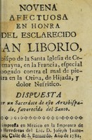 view Novena afectuosa en honra del Esclarecido San Liborio, Obispo de la Santa Iglesia de Cenomayna, en la Francia, especial abogado contra el mal de piedra en la orina, de hijada, y dolor nefritico / dispuesta por un sacerdote de este arzobispado, favorecido del santo.