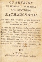 view Cuartetos en honra y alabanza del Santísimo Sacramento : llevado por viatico a los enfermos / dispuestos por un sacerdote del obispado de Puebla.