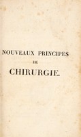 view Nouveaux principes de chirurgie / rédigés suivant le plan du livre de G. de Lafaye et d'après les ouvrages des auteurs modernes.