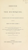 view Issues of the exchequer; being payments made out of His Majesty's revenue during the reign of King James I / Extracted from the original records ... By Frederick Devon.