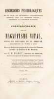 view Recherches psychologiques sur la cause des phénomènes extraordinaires observés chez les modernes voyans, improprement dits somnambules magnétiques, ou correspondance sur le magnétisme vital, entre un solitaire / [i.e. G.P. Billot] et M. Deleuze.