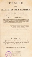 view Traité des maladies des femmes, depuis la puberté jusqu'a l'age critique inclusivement / Par J. Capuron.