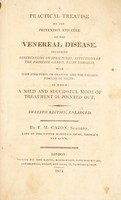 view A practical treatise on the prevention and cure of the venereal disease; particulary its consequences ... in which a mild and successful mode of treatment is pointed out / [T.M. Caton].