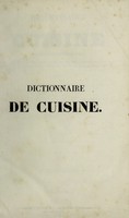 view Dictionnaire de cuisine et d'ćonomie ménagère. À l'usage des maîtres et maîtresses de maison, fermiers, maîtres d'hôtel, chefs de cuisine, chefs d'office, restaurateurs, pâtisseurs, marchands de comestibles, confiseurs, distillateurs, etc / par M. Burnet.