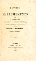 view Histoire des embaumements et de la préparation des pièces d'anatomie normale, d'anatomie pathologique et d'histoire naturelle, suivie de procédés nouveaux / Par J.-N. Gannal.