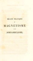 view Traité pratique du magnétisme et du somnambulisme ou, Résumé de tous les principes et procédés du magnétisme, avec la théorie et la definition du somnambulisme, la description du caractère et des facultés des somnambules, et les règles de leur direction / [Aubin Gauthier].